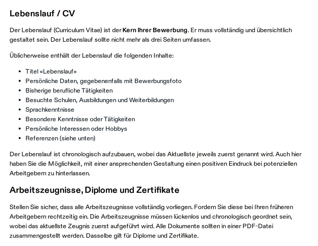 Text von arbeit.swiss: Der Lebenslauf umfasst höchstens drei Seiten mit Personalien, gegebenenfalls mit Foto, Berufserfahrung, Ausbildung, Sprachen und Referenzen; Arbeitszeugnisse lückenlos, das aktuellste zuerst, in einer PDF-Datei.